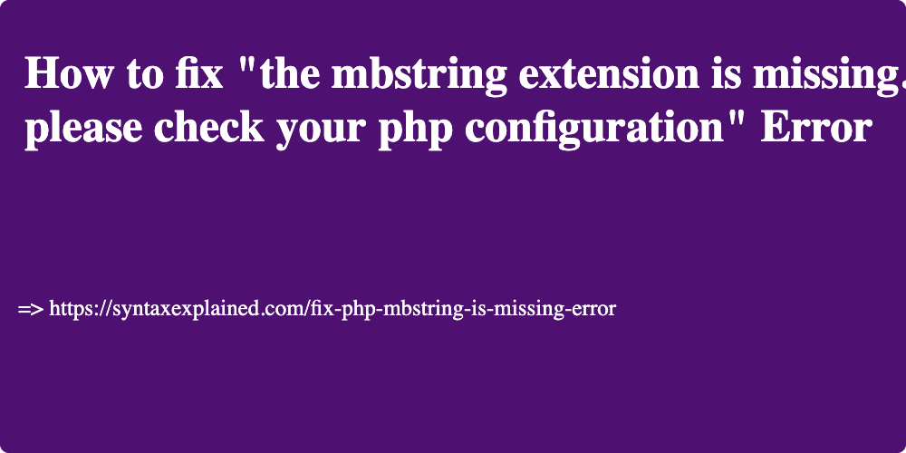 How to fix "the mbstring extension is missing. please check your php configuration" in 2 Minutes.