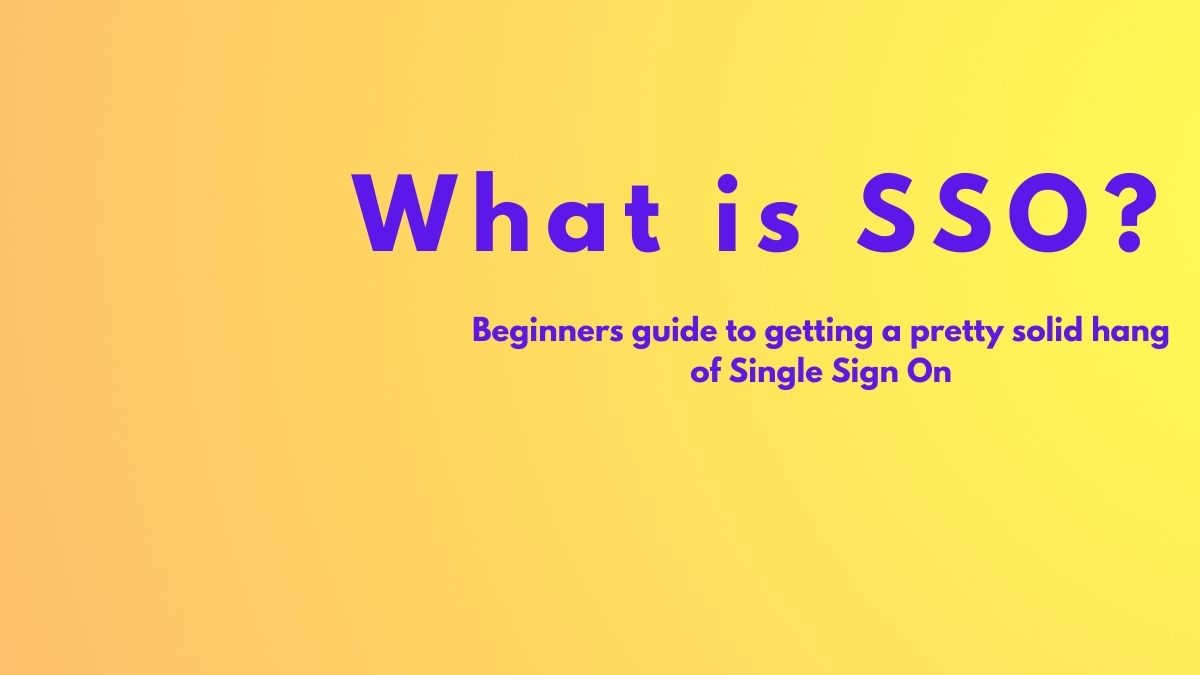 What is SSO - A Free 2 Minute Guide to understanding Single-Sign-On.