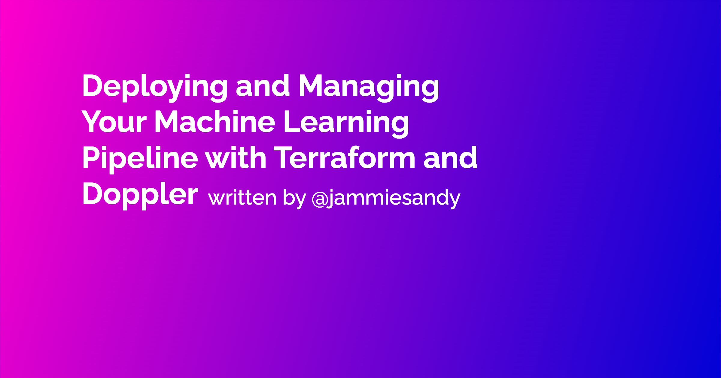 Deploying and Managing Your Machine Learning Pipeline with Terraform and Doppler